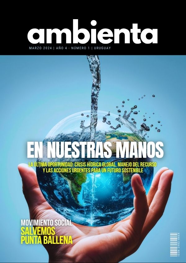 Tapa de la Revista Ambienta, edición Marzo 2024. Imagen de una mano sosteniendo el planeta Tierra con agua cayendo sobre él, con el titular principal "En Nuestras Manos" sobre la crisis hídrica global, y el movimiento social "Salvemos Punta Ballena".