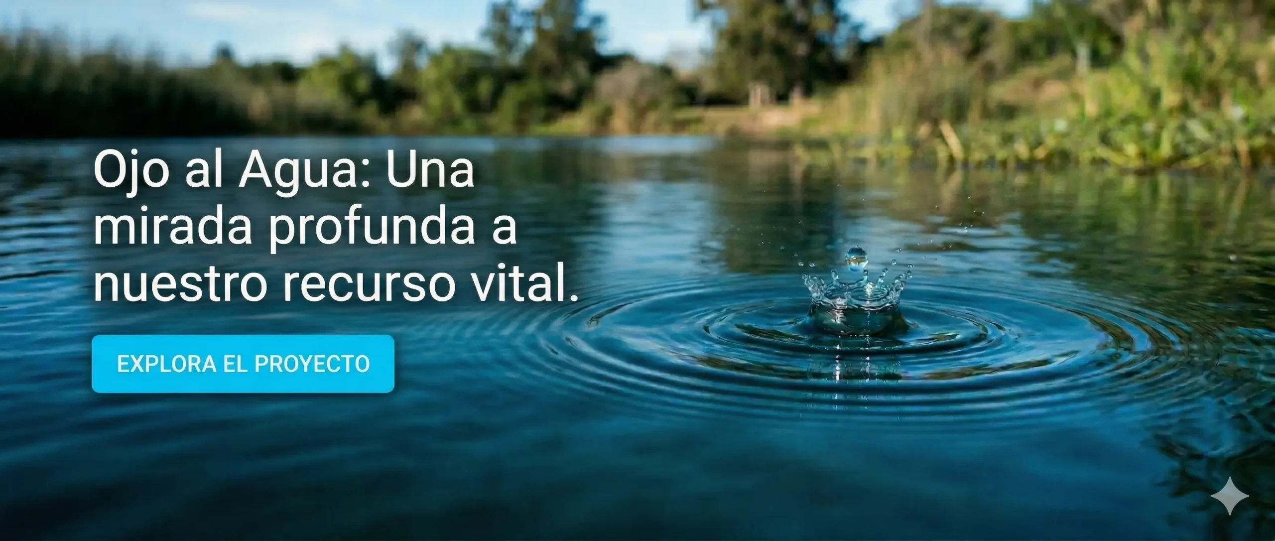 Banner del proyecto Ojo al Agua de Ambienta: Una mirada profunda a nuestro recurso vital. Botón: Explora el proyecto.